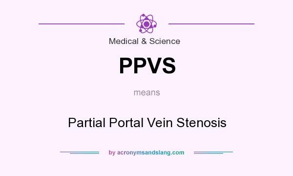 What does PPVS mean? It stands for Partial Portal Vein Stenosis