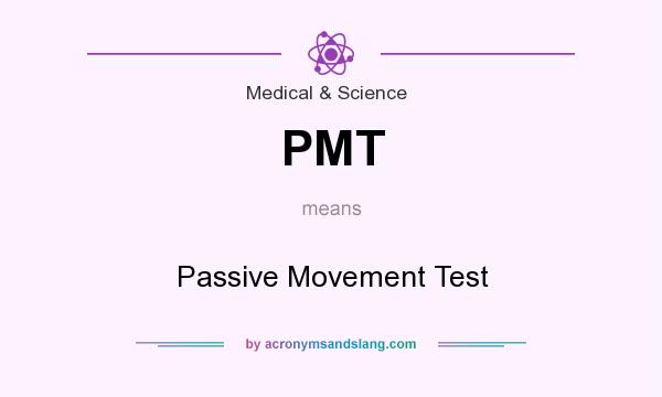 What does PMT mean? It stands for Passive Movement Test
