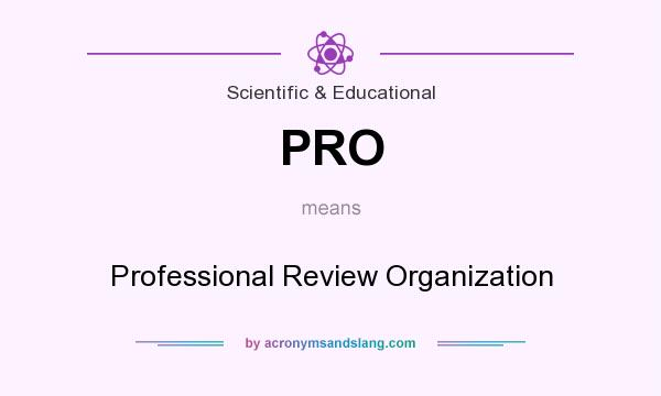 What does PRO mean? It stands for Professional Review Organization