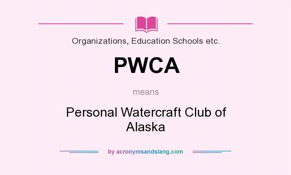 What does PWCA mean? It stands for Personal Watercraft Club of Alaska