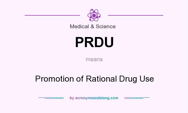 What does PRDU mean? It stands for Promotion of Rational Drug Use