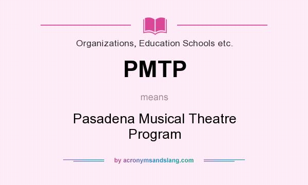 What does PMTP mean? It stands for Pasadena Musical Theatre Program
