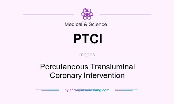 What does PTCI mean? It stands for Percutaneous Transluminal Coronary Intervention