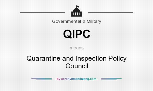 What does QIPC mean? It stands for Quarantine and Inspection Policy Council