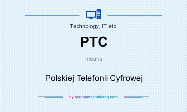 What does PTC mean? It stands for Polskiej Telefonii Cyfrowej
