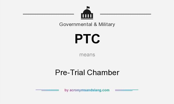 What does PTC mean? It stands for Pre-Trial Chamber