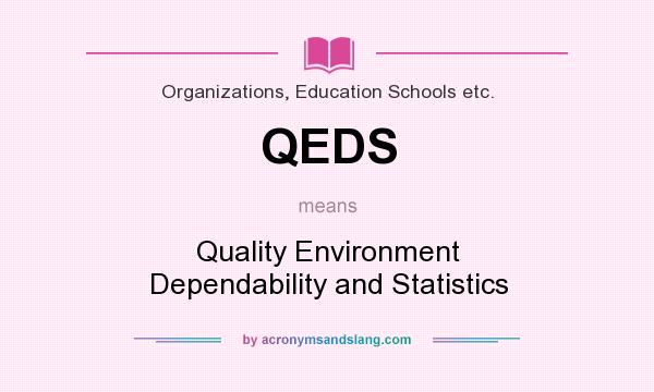 What does QEDS mean? It stands for Quality Environment Dependability and Statistics