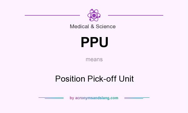 What does PPU mean? It stands for Position Pick-off Unit
