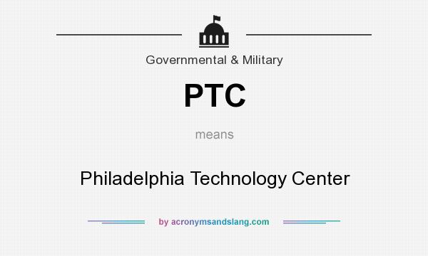 What does PTC mean? It stands for Philadelphia Technology Center