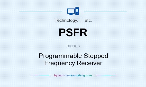 What does PSFR mean? It stands for Programmable Stepped Frequency Receiver