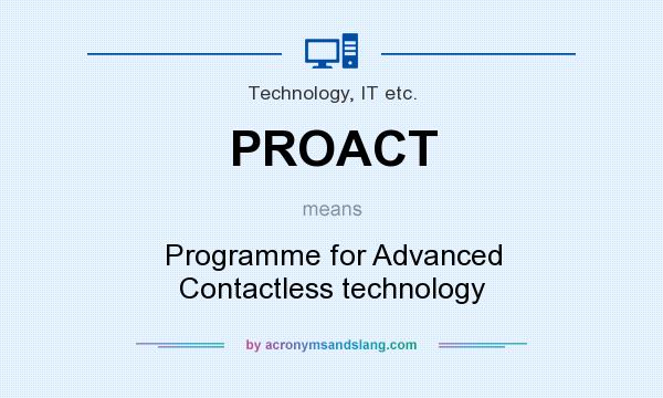 What does PROACT mean? It stands for Programme for Advanced Contactless technology