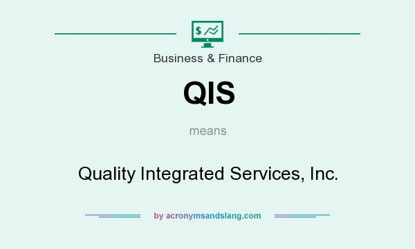What does QIS mean? It stands for Quality Integrated Services, Inc.