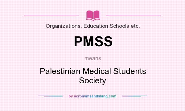 What does PMSS mean? It stands for Palestinian Medical Students Society