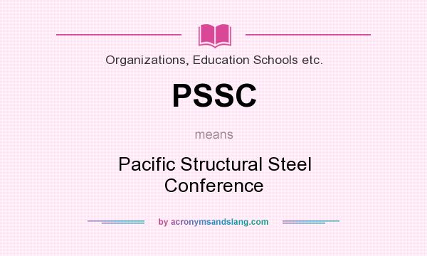 What does PSSC mean? It stands for Pacific Structural Steel Conference