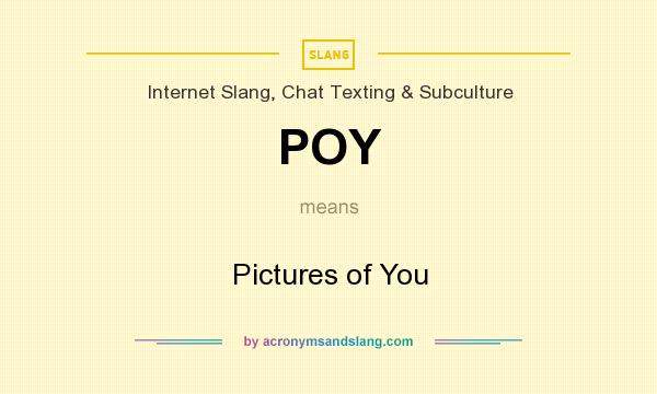 What does POY mean? It stands for Pictures of You
