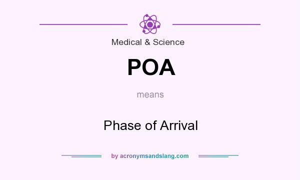 What does POA mean? It stands for Phase of Arrival