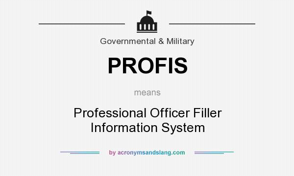 What does PROFIS mean? It stands for Professional Officer Filler Information System