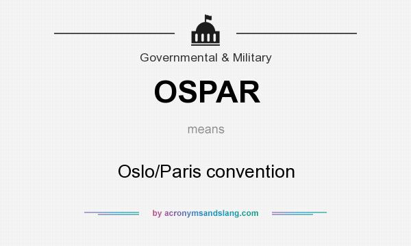 What does OSPAR mean? It stands for Oslo/Paris convention