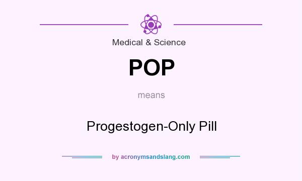 What does POP mean? It stands for Progestogen-Only Pill