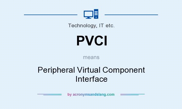 What does PVCI mean? It stands for Peripheral Virtual Component Interface