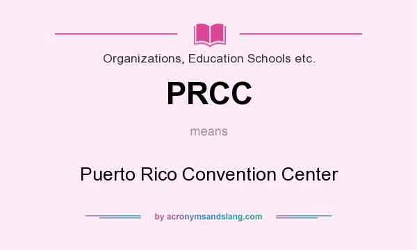What does PRCC mean? It stands for Puerto Rico Convention Center