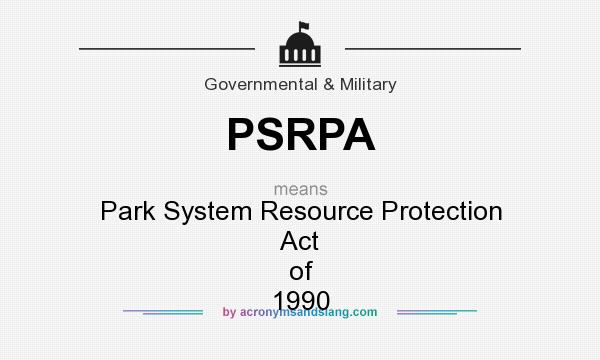 What does PSRPA mean? It stands for Park System Resource Protection Act of 1990