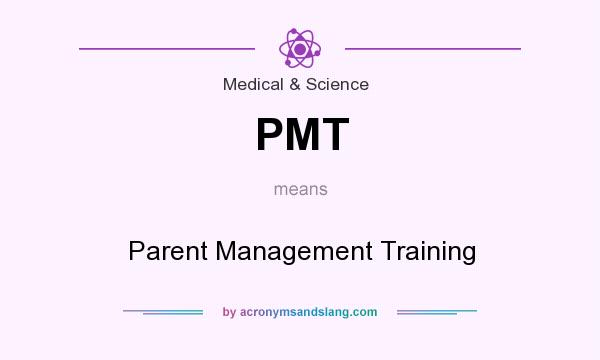 What does PMT mean? It stands for Parent Management Training
