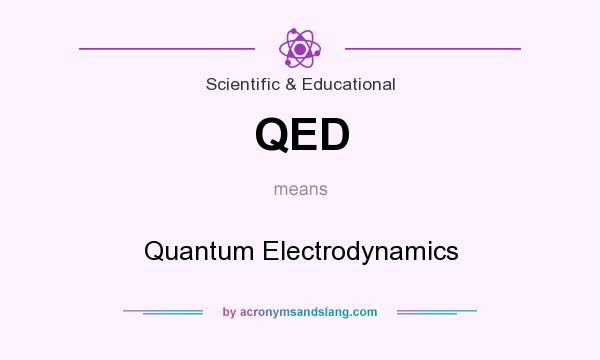 What does QED mean? It stands for Quantum Electrodynamics