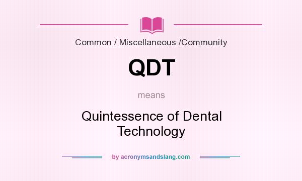 What does QDT mean? It stands for Quintessence of Dental Technology