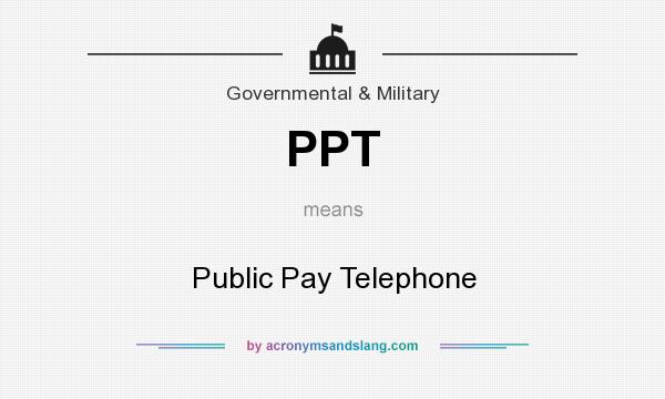 What does PPT mean? It stands for Public Pay Telephone