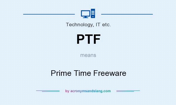 What does PTF mean? It stands for Prime Time Freeware