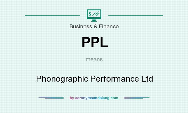 What does PPL mean? It stands for Phonographic Performance Ltd