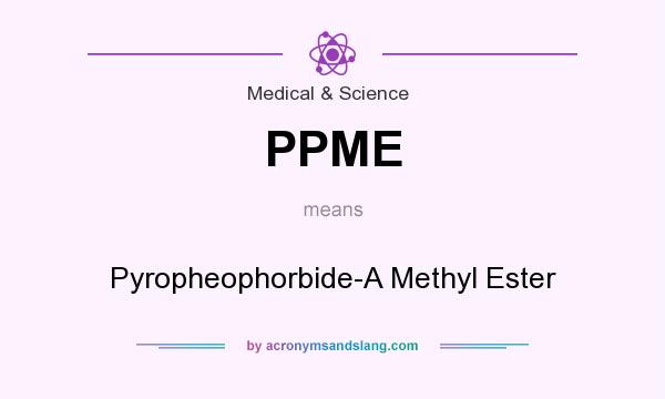 What does PPME mean? It stands for Pyropheophorbide-A Methyl Ester