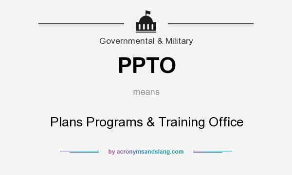 What does PPTO mean? It stands for Plans Programs & Training Office