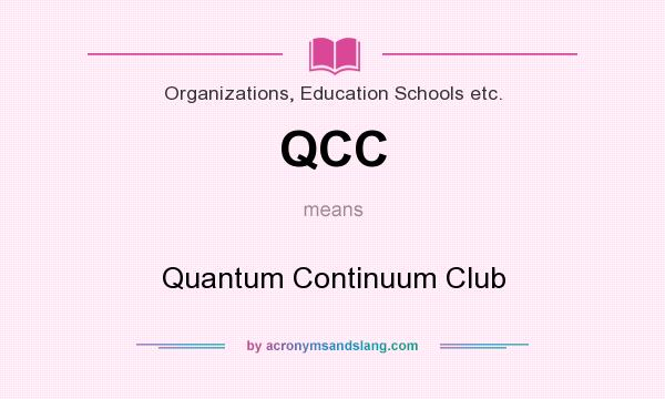 What does QCC mean? It stands for Quantum Continuum Club