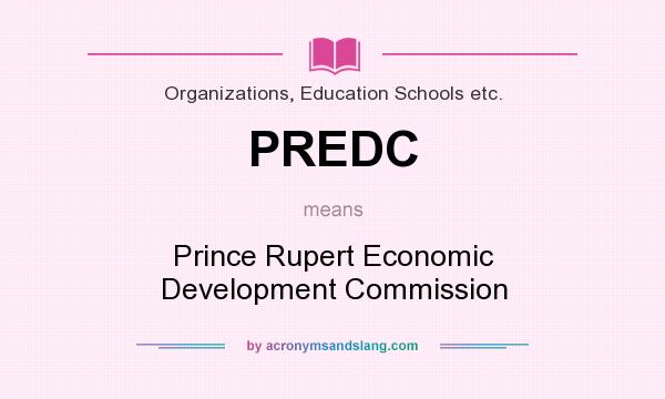 What does PREDC mean? It stands for Prince Rupert Economic Development Commission