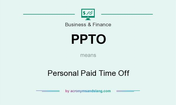 What does PPTO mean? It stands for Personal Paid Time Off