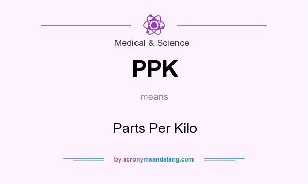 What does PPK mean? It stands for Parts Per Kilo