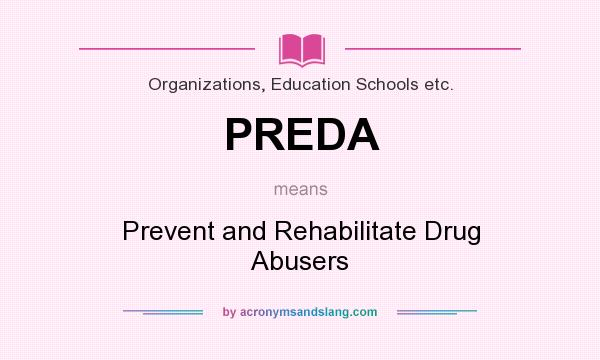 What does PREDA mean? It stands for Prevent and Rehabilitate Drug Abusers