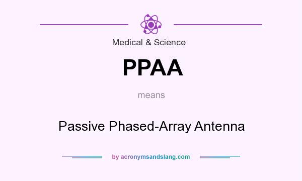 What does PPAA mean? It stands for Passive Phased-Array Antenna