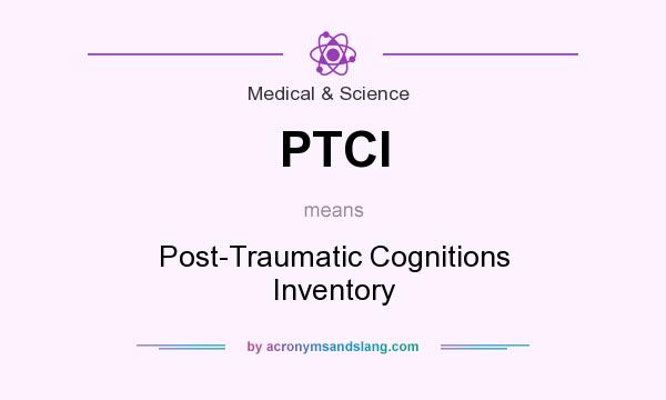 What does PTCI mean? It stands for Post-Traumatic Cognitions Inventory