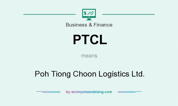 What does PTCL mean? It stands for Poh Tiong Choon Logistics Ltd.