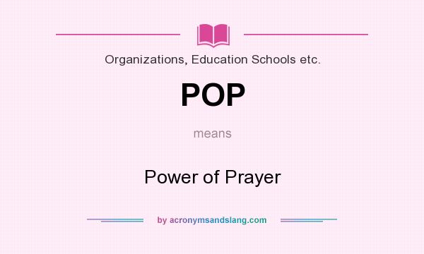 What does POP mean? It stands for Power of Prayer