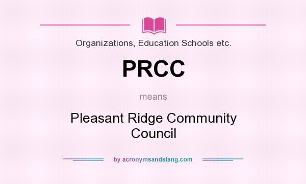 What does PRCC mean? It stands for Pleasant Ridge Community Council