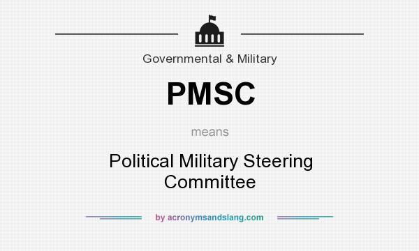 What does PMSC mean? It stands for Political Military Steering Committee