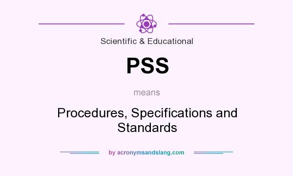 What does PSS mean? It stands for Procedures, Specifications and Standards