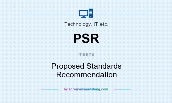 What does PSR mean? It stands for Proposed Standards Recommendation