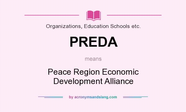 What does PREDA mean? It stands for Peace Region Economic Development Alliance