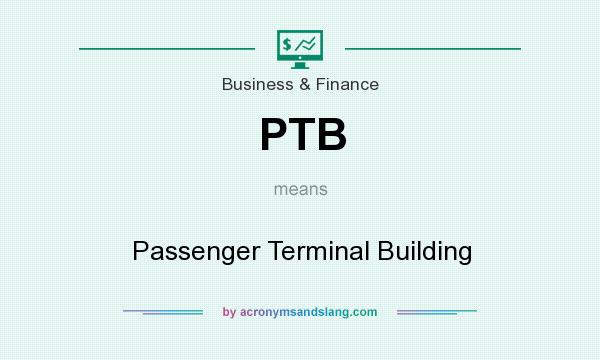 What does PTB mean? It stands for Passenger Terminal Building