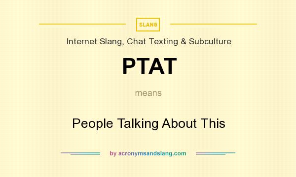 What does PTAT mean? It stands for People Talking About This